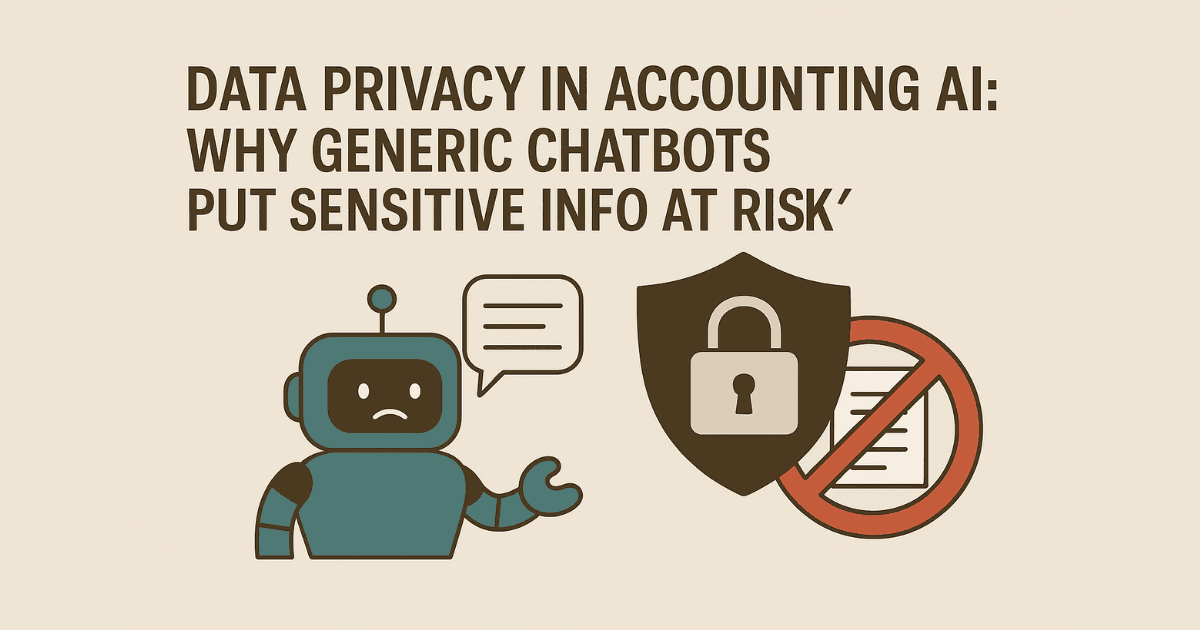 Data Privacy in Accounting AI: Why Generic Chatbots Put Sensitive Info at Risk