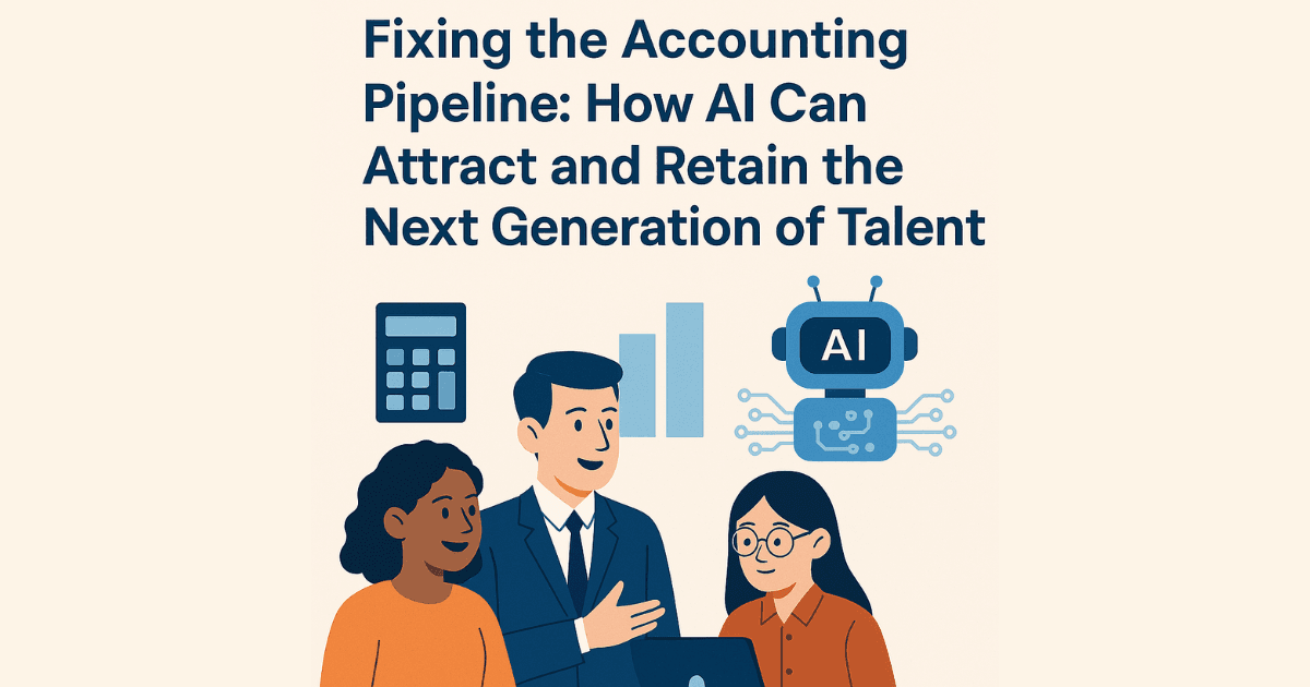 Fixing the Accounting Pipeline: How AI Can Attract and Retain the Next Generation of Talent